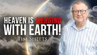 Heaven Is Merging With Earth! | Tim Sheets