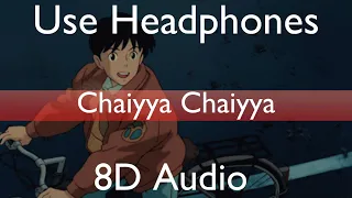 Chaiyya Chaiyya (8D Audio) - Dil Se