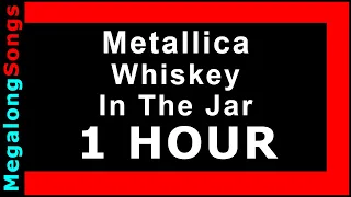 Metallica - Whiskey In The Jar 🔴 [1 HOUR] ✔️