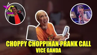 CHOPPY CHOPPIHAN PRANK CALL (PART 1) | VICE GANDA