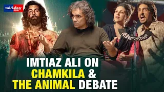 Imtiaz Ali on Chamkila & the Animal Debate: Beyond Judgement to Artistic Freedom