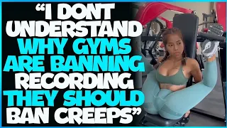 Modern Women Are Having MELTDOWN Over GYMS BANNING Camera and Filming.