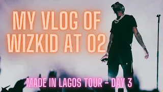 VLOG OF WIZKID AT O2 | DAY 3 MADE IN LAGOS TOUR | LONDON