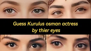 Guess Kurulus Osman season 5 actress by thier eyes❤️ || girly... #kurulusosman #trending #viral