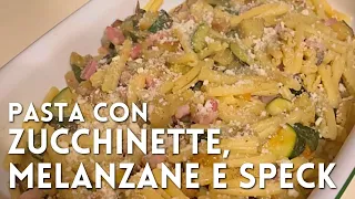 PASTA CON ZUCCHINETTE, MELANZANE E SPECK di Betty e Marco - Ricetta facile e veloce