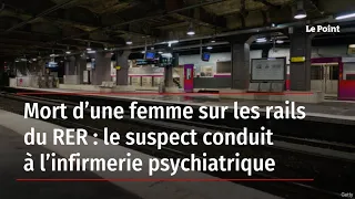 Mort d’une femme sur les rails du RER : le suspect conduit à l’infirmerie psychiatrique