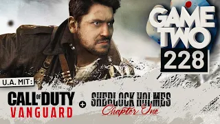 Call of Duty: Vanguard, Sherlock Holmes: Chapter One, Babylon's Fall | GAME TWO #228