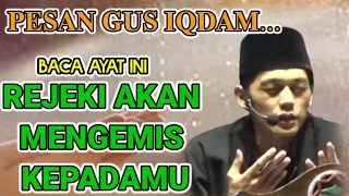 PESAN GUS IQDAM|||baca ayat ini rejeki akan mengemis kepadamu