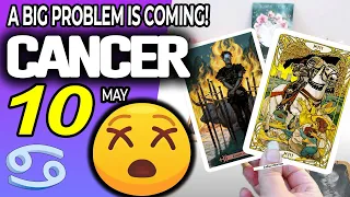Cancer ♋ 😖A BIG PROBLEM IS COMING❗😡 horoscope for today MAY  10 2024 ♋ #cancer tarot MAY  10 2024