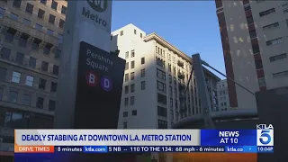 Deadly stabbing at downtown L.A. Metro station