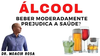 ÁLCOOL: Beber Moderadamente Prejudica a SAÚDE? || Dr. Moacir Rosa