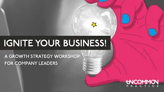 Ignite Your Business - A Growth Strategy Workshop for Company Owners and Directors