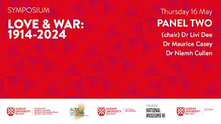 Love & War: 1914-2024 - Symposium – Panel 2, 16 May 2024