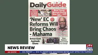 New EC reforms will bring chaos - Mahama | AM Newspaper Review