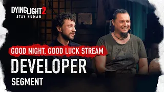 Good Night, Good Luck Stream, Developer Segment - Dying Light 2 Stay Human