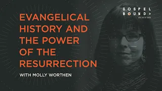 Evangelical History and the Power of the Resurrection – Molly Worthen