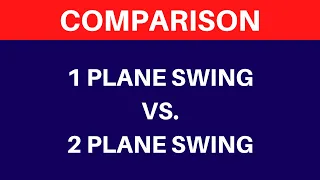 1 Plane Swing & 2 Plane Swing Comparison