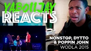 Nonstop, Dytto, & Poppin John | YaBoiiJay Reacts | #WODLA2015 | #WODReacts