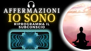 IO SONO | Affermazioni Potenti per Riprogrammare il Subconscio