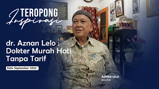 KISAH INSPIRATIF DOKTER AZNAN LELO, DOKTER MURAH HATI TANPA TARIF | TEROPONG INSPIRASI