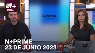 N+Prime - Programa Completo: 23 de junio 2023