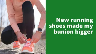 New running shoes made my bunion bigger