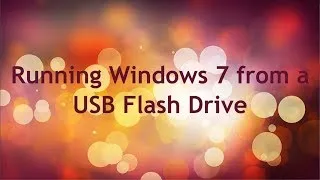 How to Run Windows 7 from a USB Flash Drive