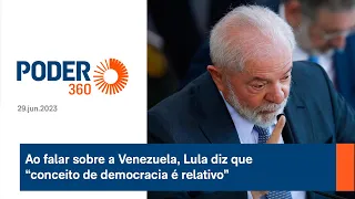 Ao falar sobre a Venezuela, Lula diz que “conceito de democracia é relativo”