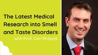 The Latest Medical Research into Smell and Taste Disorders with Professor Carl Philpott