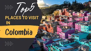 Top5 Places to visit in Colombia