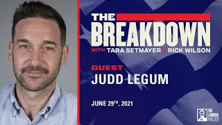 LPTV: The Breakdown - June 29, 2021 | Guest: Judd Legum