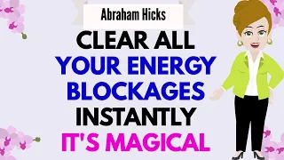 CLEAR ALL YOUR ENERGY BLOCKAGES INSTANTLY✨IT'S MAGICAL✅ Abraham Hicks 2024