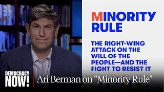 “The Supreme Court Is a Product of Minority Rule”: Ari Berman on America’s Undemocratic System