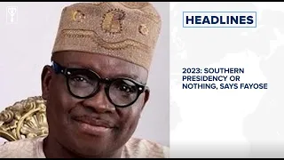 2023: Southern presidency or nothing, says Fayose,  Federal High Court embarks on vacation July 25
