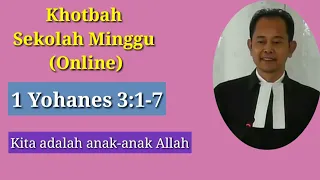 1 Yohanes 3:1-7  Khotbah Sekolah Minggu HKBP (Ibadah Online), 27 Juni 2021.