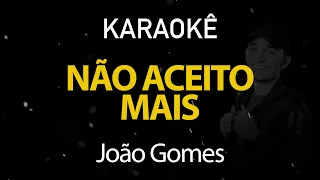 Não Aceito Mais - João Gomes (Karaokê Version)