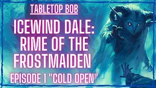 Icewind Dale: Rime of the Frostmaiden | Episode 1 "Cold Open"