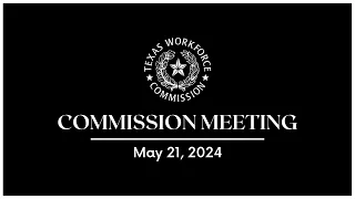 TWC Commission Meeting | 5-21-2024