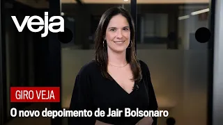 Giro VEJA | O novo depoimento de Jair Bolsonaro