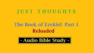 Just Thoughts The Book of Ezekiel  Part 1   2013