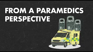 From a Paramedics Perspective - an NHS paramedic talks about his experiences.