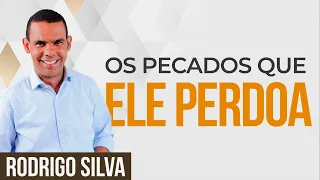 Sermão de Rodrigo Silva | ELE PERDOA OS PIORES PECADOS