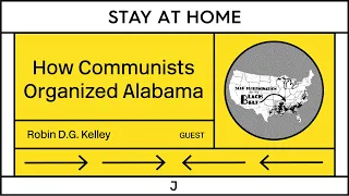 Robin D. G. Kelley: How Depression-era Communists Fought to Organize Alabama