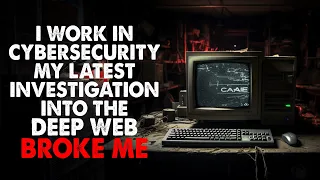 "I work in cybersecurity, and my latest investigation into the deep web broke me" Creepypasta