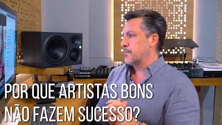 Por que Artistas Bons Não Fazem Sucesso?