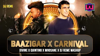 Baazigar X Carnival  X Divine X Quintino X Whosane X DJ Reme Remix