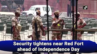 Security tightens near Red Fort ahead of Independence Day