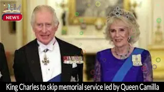 King Charles to Skip Memorial Service Led by Queen Camilla | Royal Family News