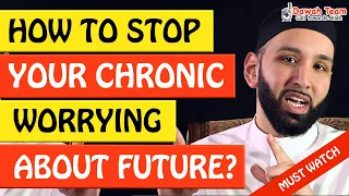 🚨HOW TO STOP YOUR CHRONIC WORRYING ABOUT FUTURE🤔 - Omar Sulaiman