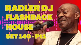 RADLER DJ - FLASHBACK and HOUSE - SET 140 - Pt 1